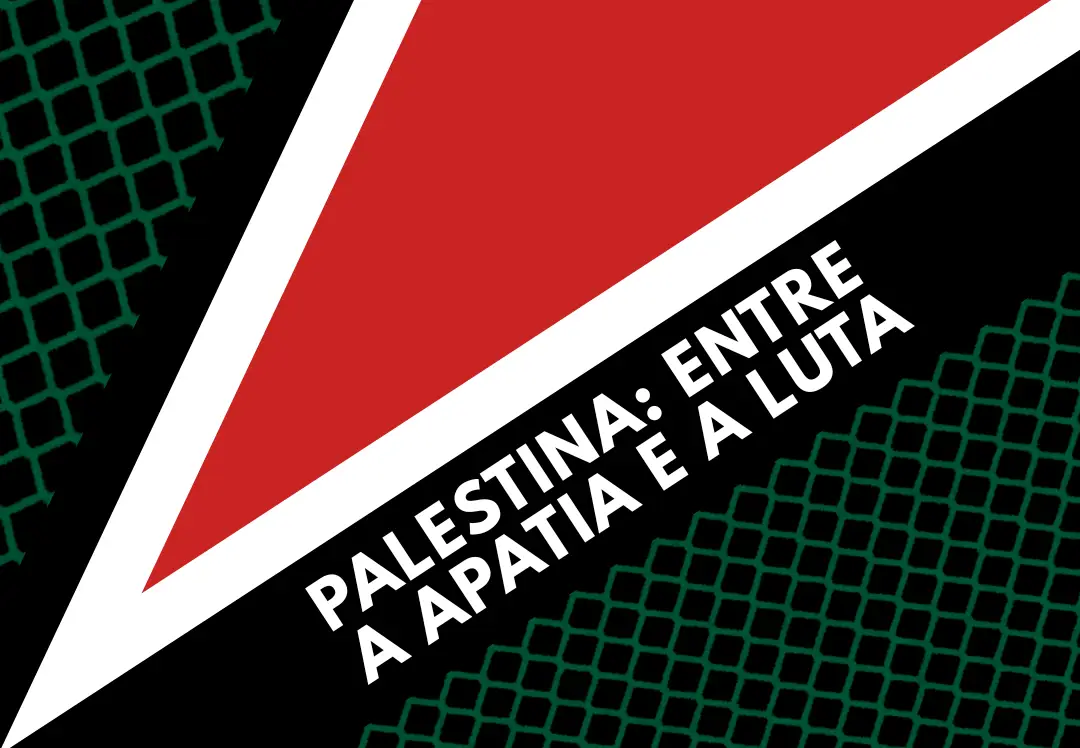 Palestina: Entre a Apatia e a Luta